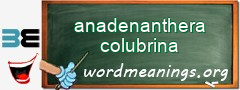 WordMeaning blackboard for anadenanthera colubrina